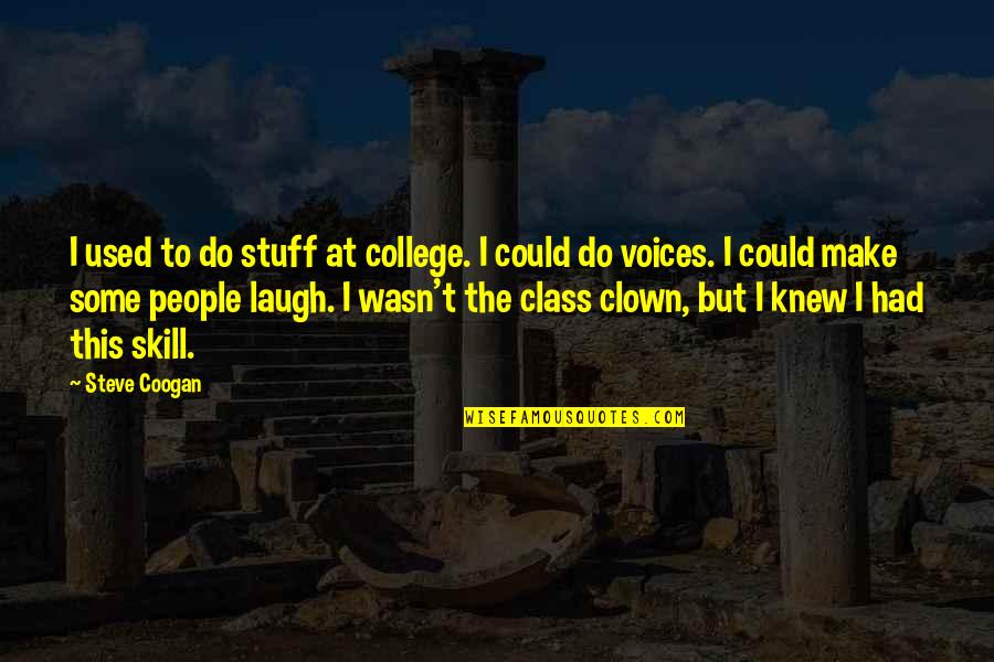 Shamonique Williamson Quotes By Steve Coogan: I used to do stuff at college. I
