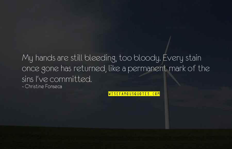 Shamouni Quotes By Christine Fonseca: My hands are still bleeding, too bloody. Every Shamouni Quotes By Christine Fonseca: My hands are still bleeding, too bloody. Every