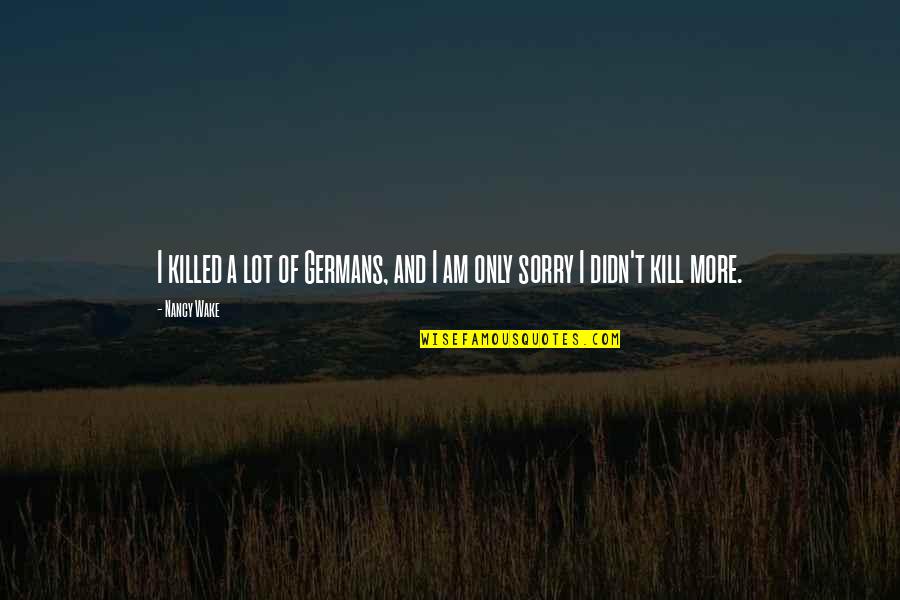 Shamouti Island Quotes By Nancy Wake: I killed a lot of Germans, and I