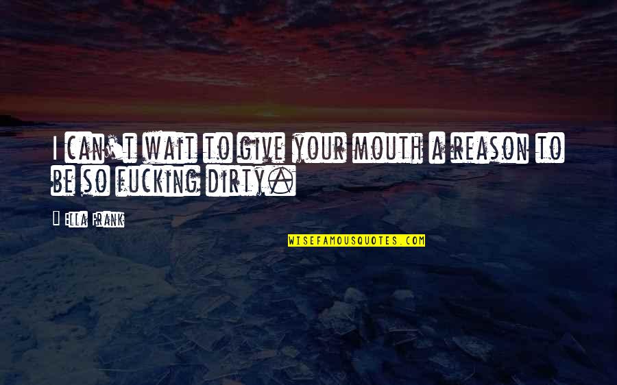 Shampoo Funny Quotes By Ella Frank: I can't wait to give your mouth a