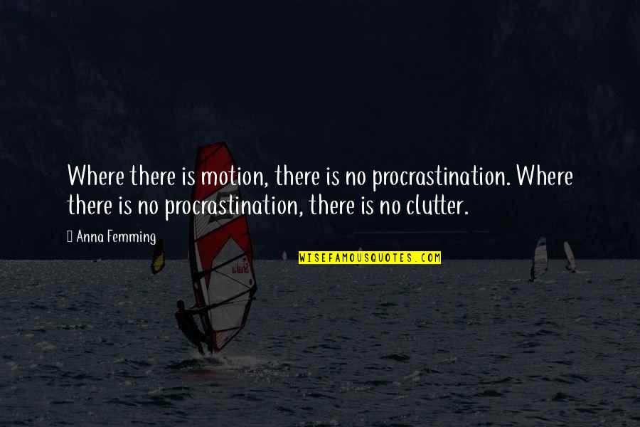 Shampoo Movie Quotes By Anna Femming: Where there is motion, there is no procrastination. Shampoo Movie Quotes By Anna Femming: Where there is motion, there is no procrastination.
