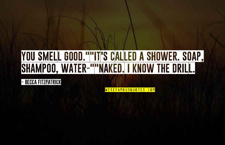 Shampoo Quotes By Becca Fitzpatrick: You smell good.""It's called a shower. Soap, shampoo,