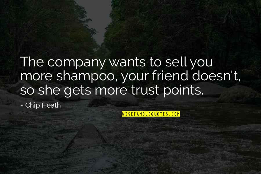 Shampoo Quotes By Chip Heath: The company wants to sell you more shampoo,