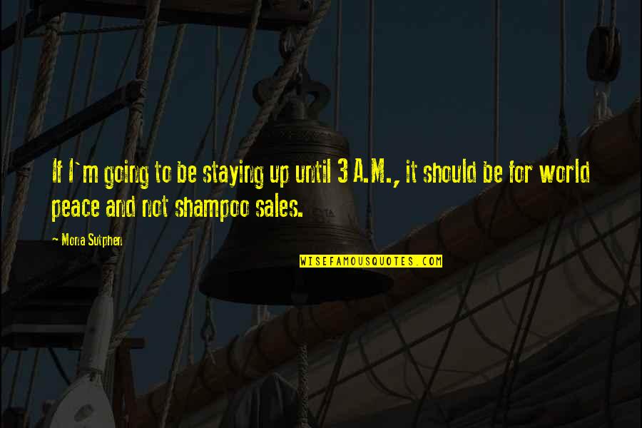 Shampoo Quotes By Mona Sutphen: If I'm going to be staying up until
