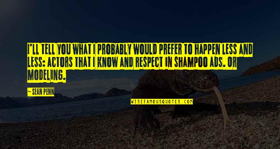 Shampoo Quotes By Sean Penn: I'll tell you what I probably would prefer