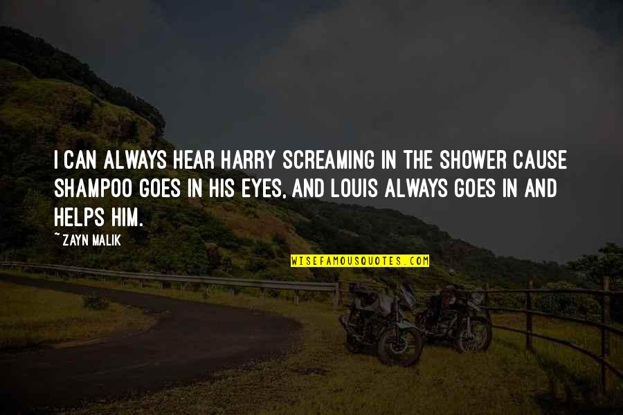 Shampoo Quotes By Zayn Malik: I can always hear Harry screaming in the