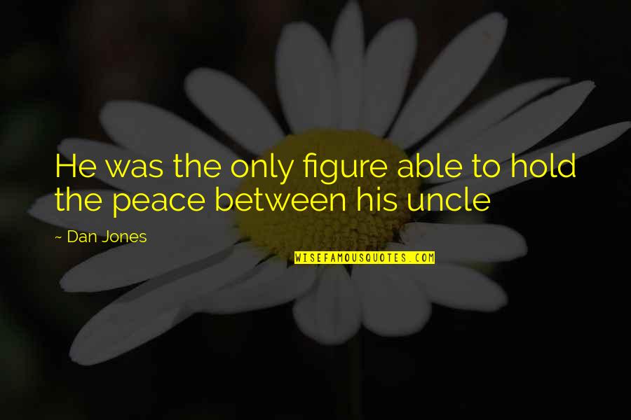 Shamra Shamra Quotes By Dan Jones: He was the only figure able to hold