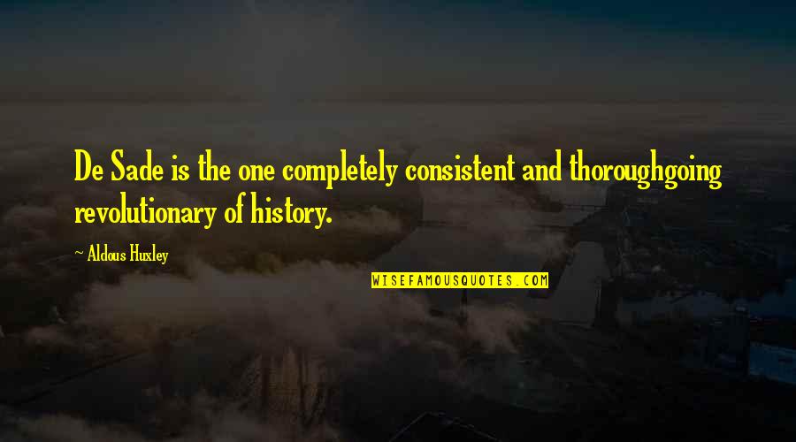 Shamratova Quotes By Aldous Huxley: De Sade is the one completely consistent and