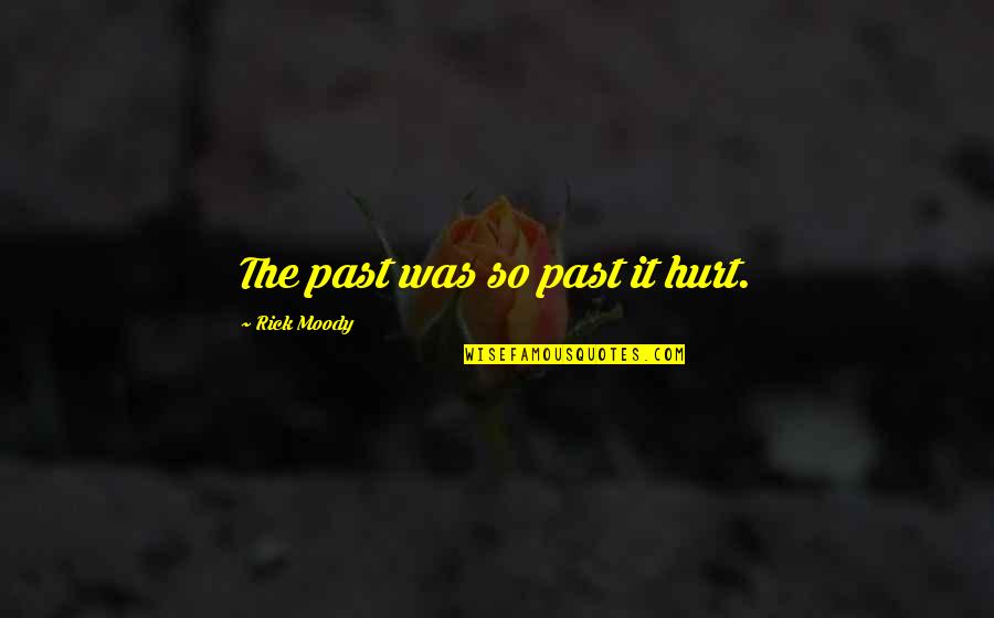 Shamrock Quotes And Quotes By Rick Moody: The past was so past it hurt.