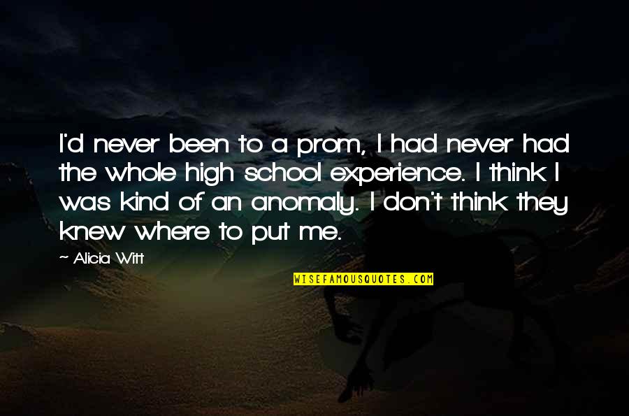 Shamrock Quotes By Alicia Witt: I'd never been to a prom, I had