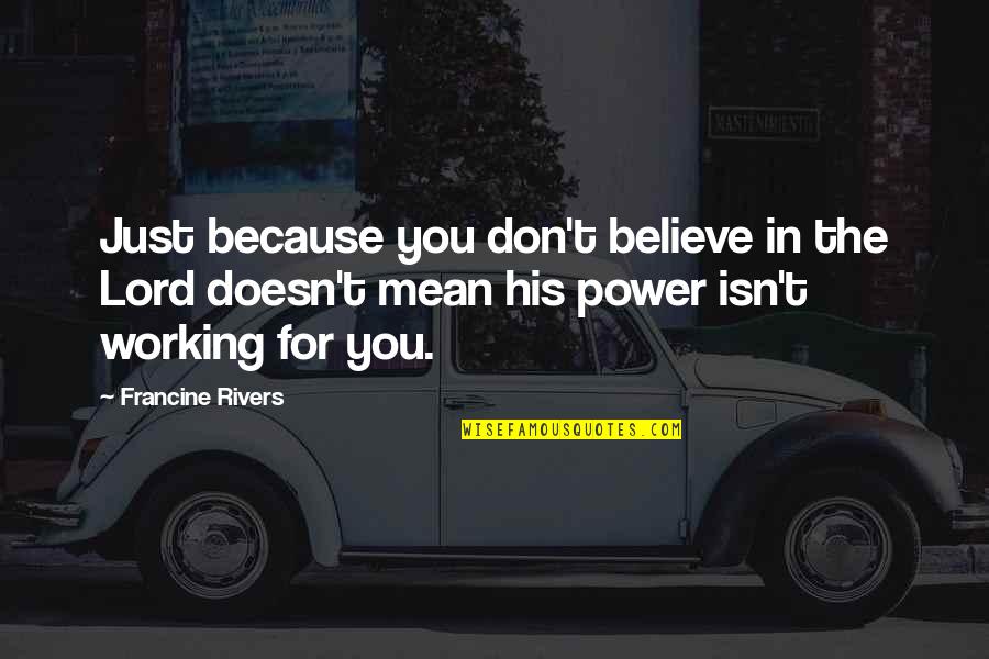 Shamrock Quotes By Francine Rivers: Just because you don't believe in the Lord