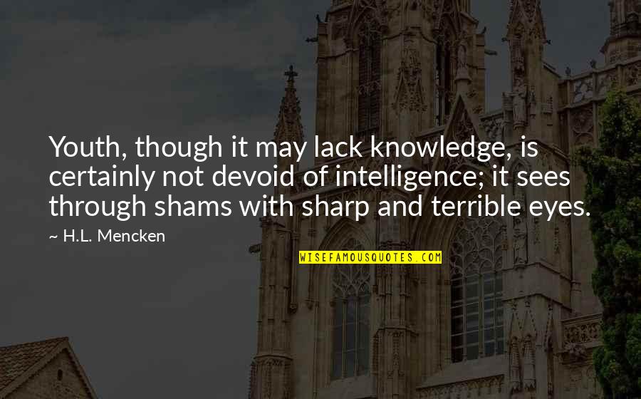 Shams Quotes By H.L. Mencken: Youth, though it may lack knowledge, is certainly