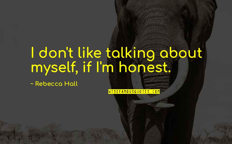 Shams Tabrizi Best Quotes By Rebecca Hall: I don't like talking about myself, if I'm