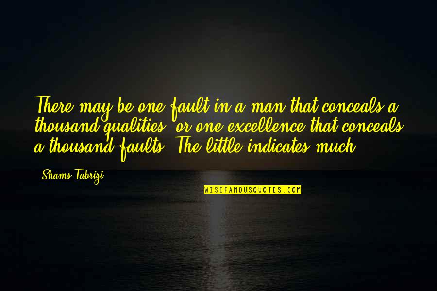 Shams Tabrizi Quotes By Shams Tabrizi: There may be one fault in a man