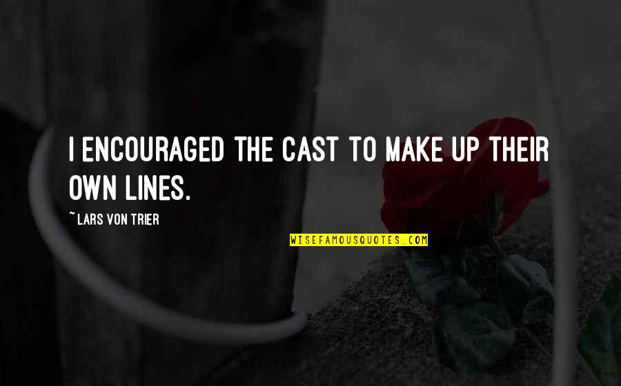 Shamsheer Khan Quotes By Lars Von Trier: I encouraged the cast to make up their