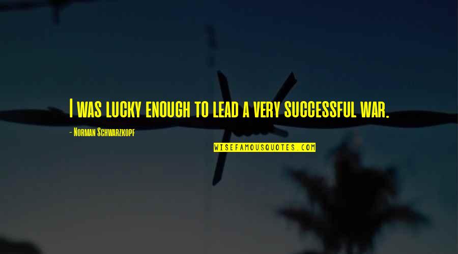 Shamsheer Khan Quotes By Norman Schwarzkopf: I was lucky enough to lead a very