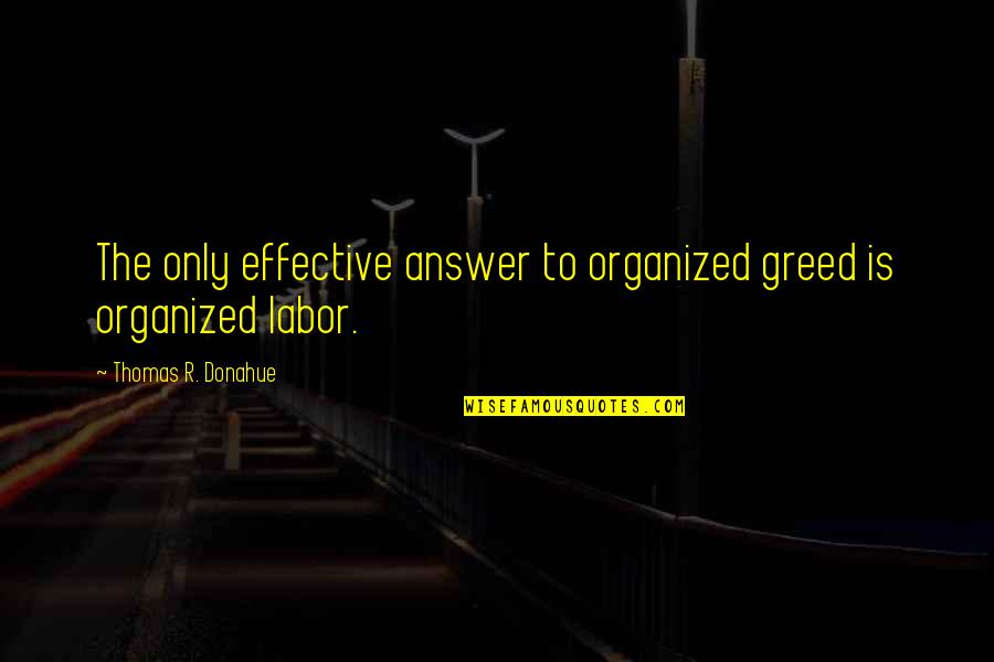 Shamshi Adad Quotes By Thomas R. Donahue: The only effective answer to organized greed is