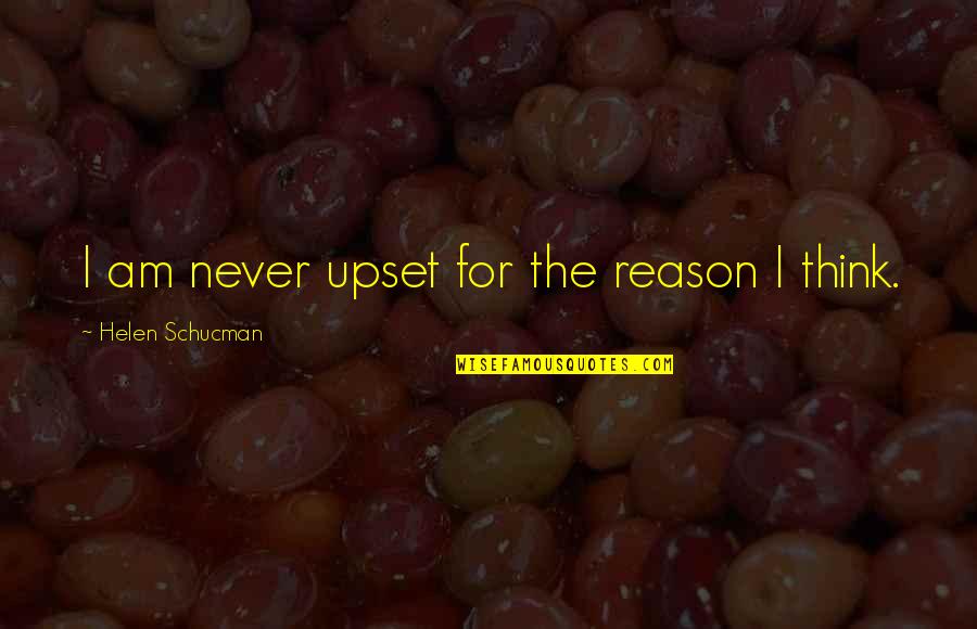 Shamshir Quotes By Helen Schucman: I am never upset for the reason I