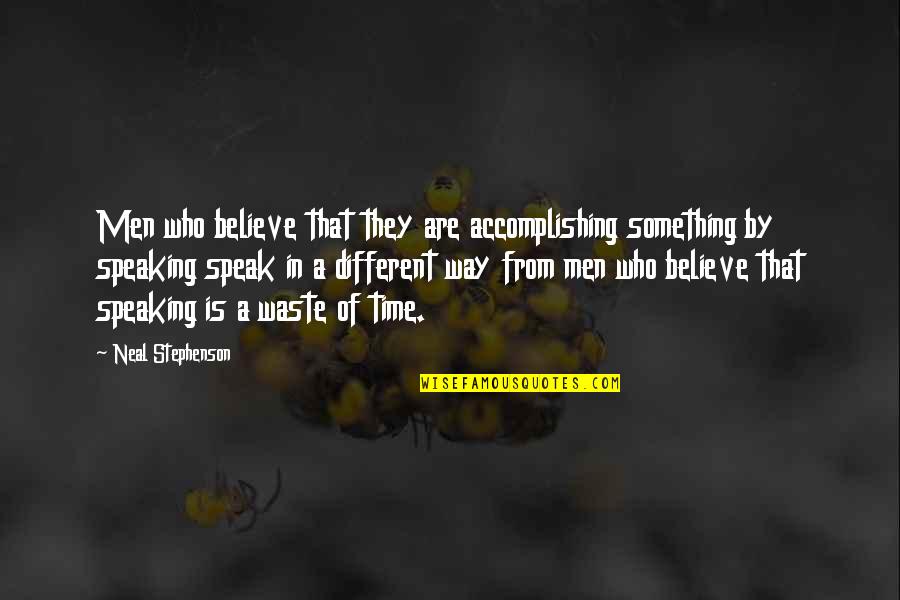Shamshir Quotes By Neal Stephenson: Men who believe that they are accomplishing something