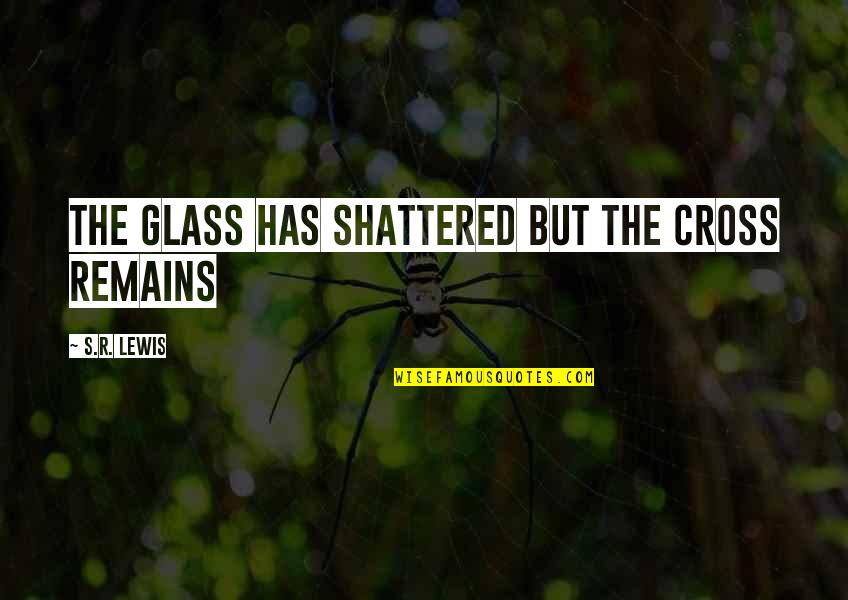Shamsia Hassani Quotes By S.R. Lewis: The Glass has Shattered but the Cross Remains