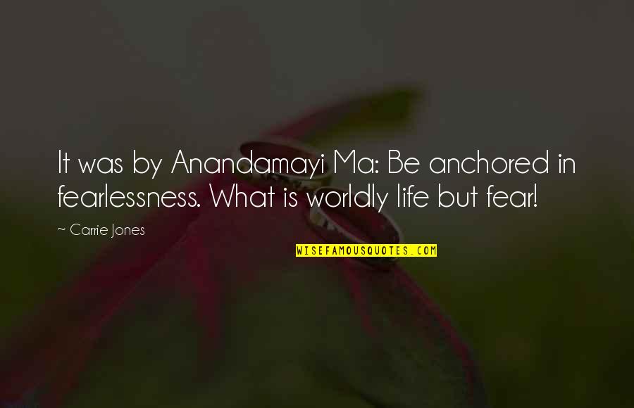 Shamsid Deen Quotes By Carrie Jones: It was by Anandamayi Ma: Be anchored in