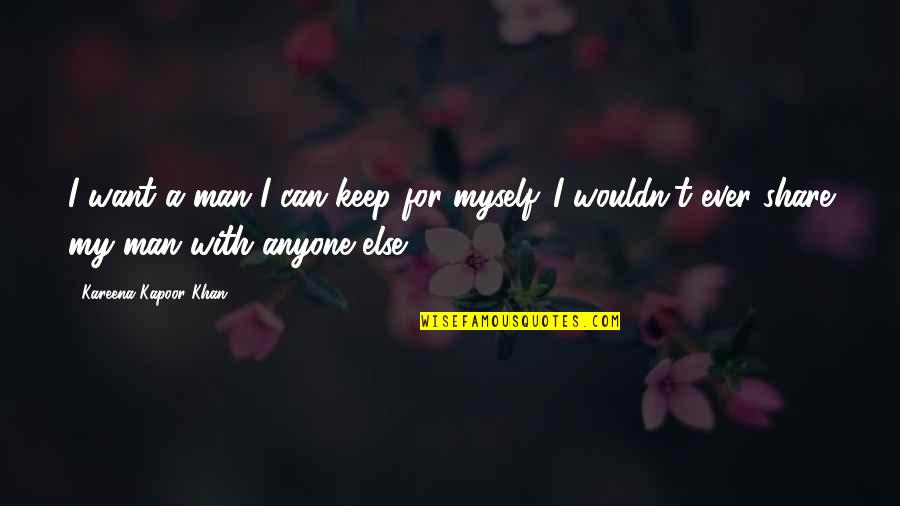 Shamsuddin Lalani Quotes By Kareena Kapoor Khan: I want a man I can keep for
