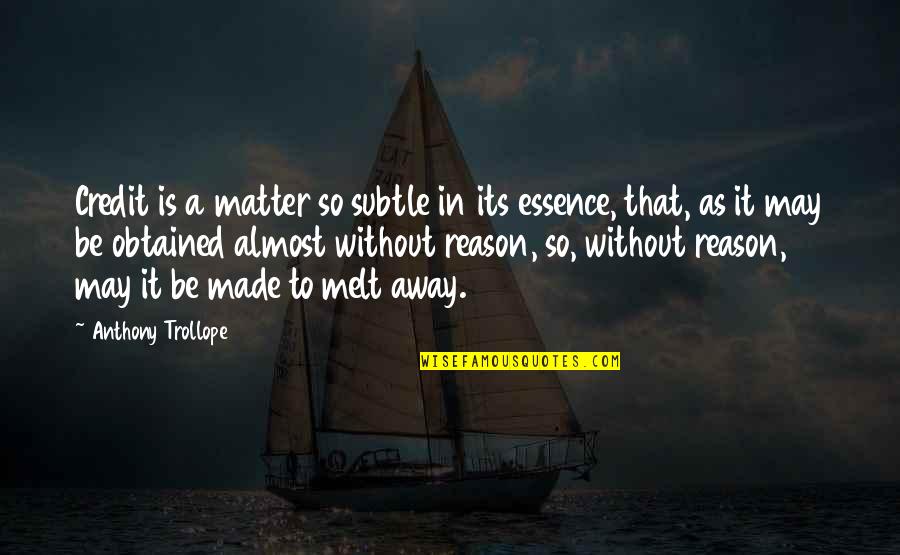 Shamsundar Katwaru Quotes By Anthony Trollope: Credit is a matter so subtle in its Shamsundar Katwaru Quotes By Anthony Trollope: Credit is a matter so subtle in its