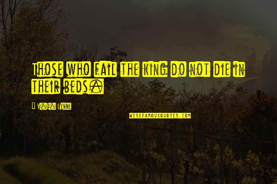 Shamsur Rahman Quotes By V.E. Lynne: Those who fail the king do not die