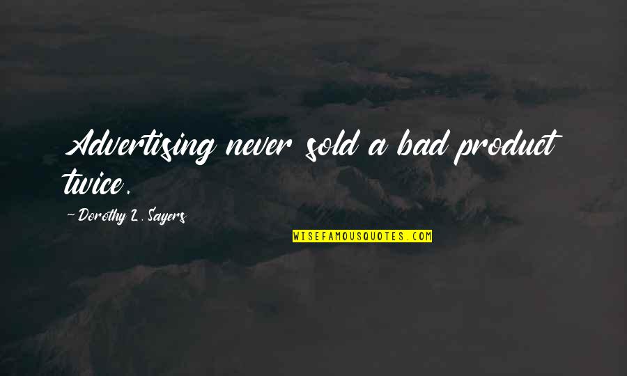 Shamsy Quotes By Dorothy L. Sayers: Advertising never sold a bad product twice. Shamsy Quotes By Dorothy L. Sayers: Advertising never sold a bad product twice.