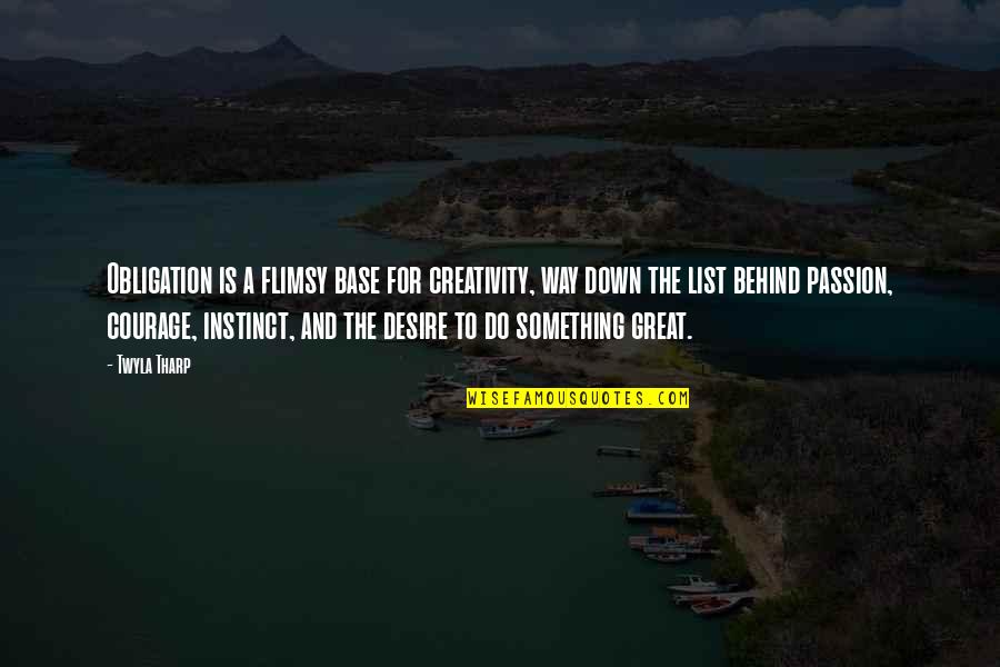 Shamsy Quotes By Twyla Tharp: Obligation is a flimsy base for creativity, way
