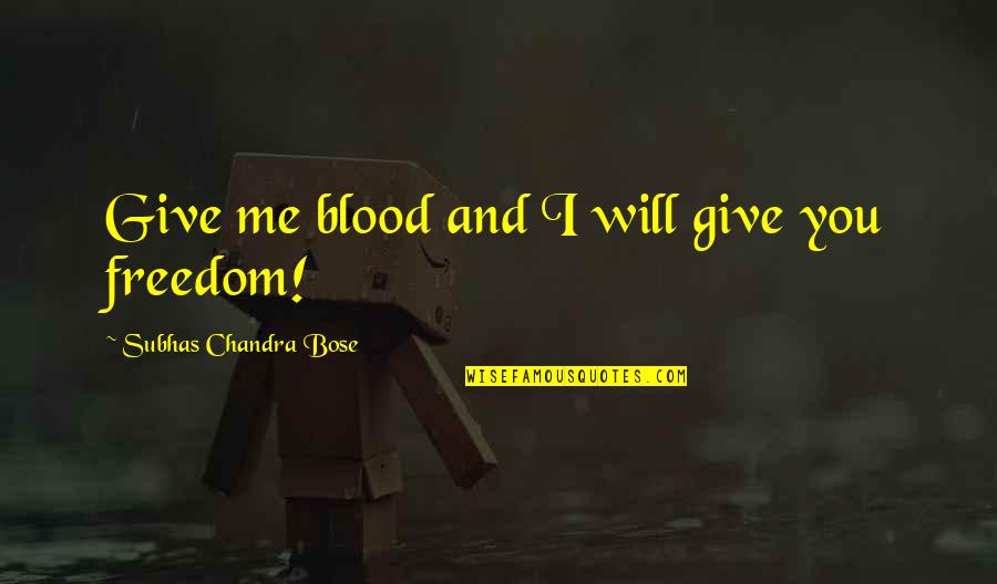 Shana Tova Umetuka Quotes By Subhas Chandra Bose: Give me blood and I will give you Shana Tova Umetuka Quotes By Subhas Chandra Bose: Give me blood and I will give you