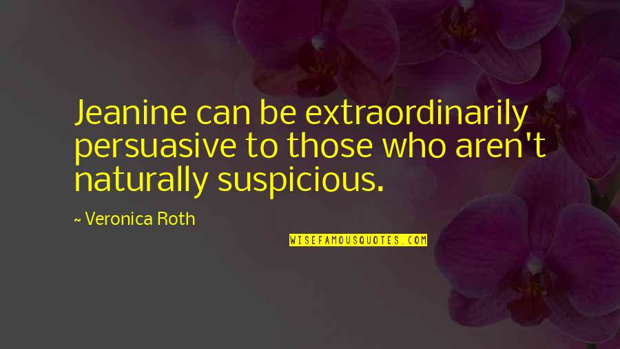 Shanabarger Quotes By Veronica Roth: Jeanine can be extraordinarily persuasive to those who