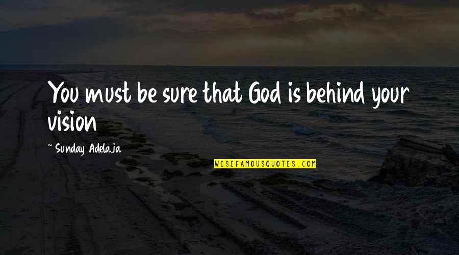 Shanae Johnson Quotes By Sunday Adelaja: You must be sure that God is behind Shanae Johnson Quotes By Sunday Adelaja: You must be sure that God is behind
