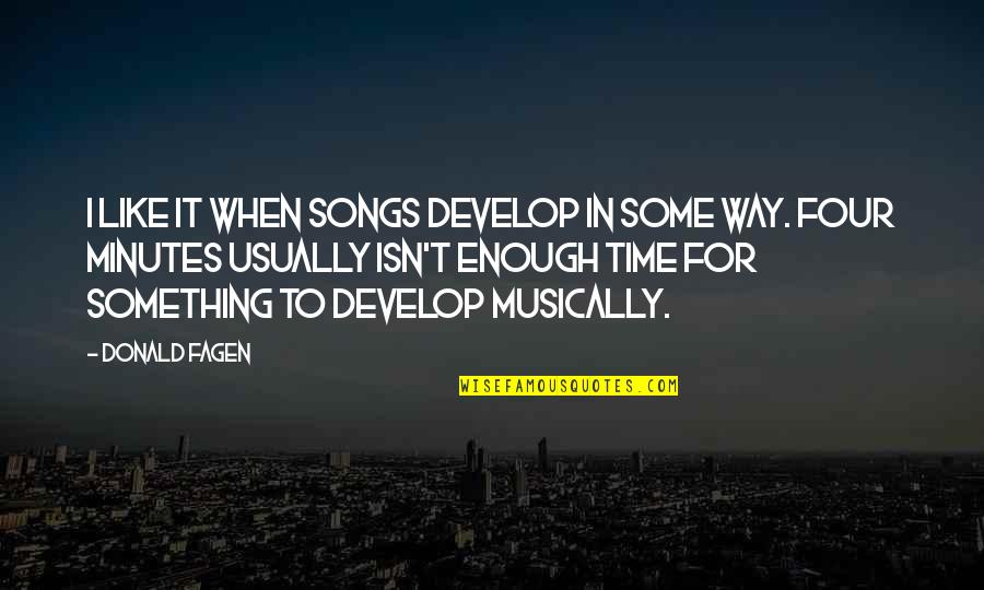 Shanah Tovah Quotes By Donald Fagen: I like it when songs develop in some