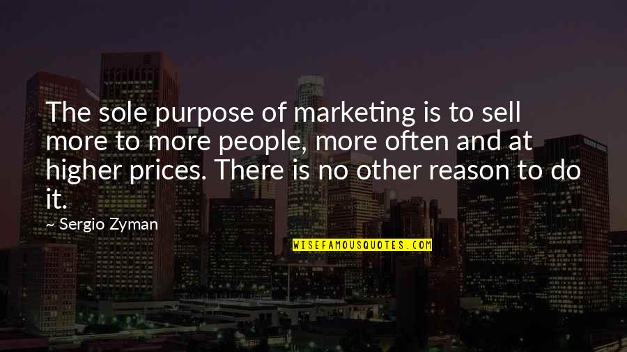 Shanahans Woodridge Quotes By Sergio Zyman: The sole purpose of marketing is to sell