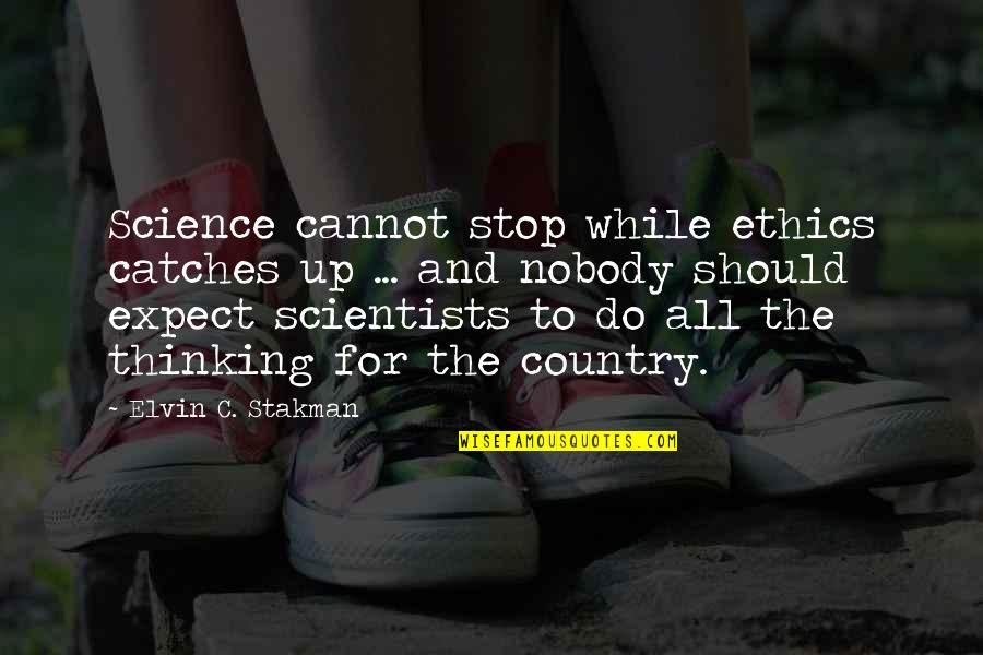 Shanaka Clay Quotes By Elvin C. Stakman: Science cannot stop while ethics catches up ... Shanaka Clay Quotes By Elvin C. Stakman: Science cannot stop while ethics catches up ...