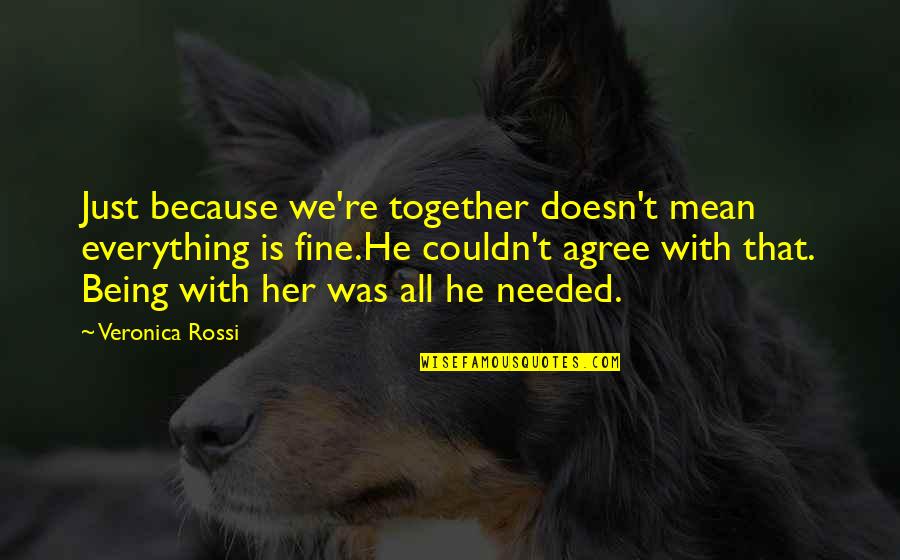 Shanas Place Quotes By Veronica Rossi: Just because we're together doesn't mean everything is Shanas Place Quotes By Veronica Rossi: Just because we're together doesn't mean everything is