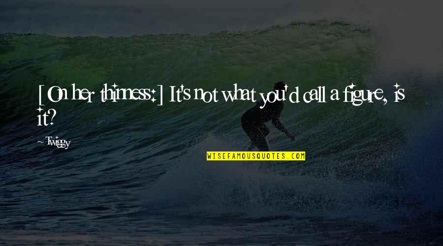 Shanaynay Instagram Quotes By Twiggy: [On her thinness:] It's not what you'd call