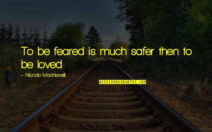 Shancelot Quotes By Niccolo Machiavelli: To be feared is much safer then to