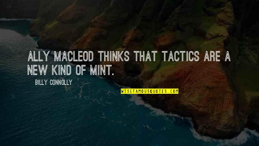 Shanda Renee Quotes By Billy Connolly: Ally MacLeod thinks that tactics are a new Shanda Renee Quotes By Billy Connolly: Ally MacLeod thinks that tactics are a new