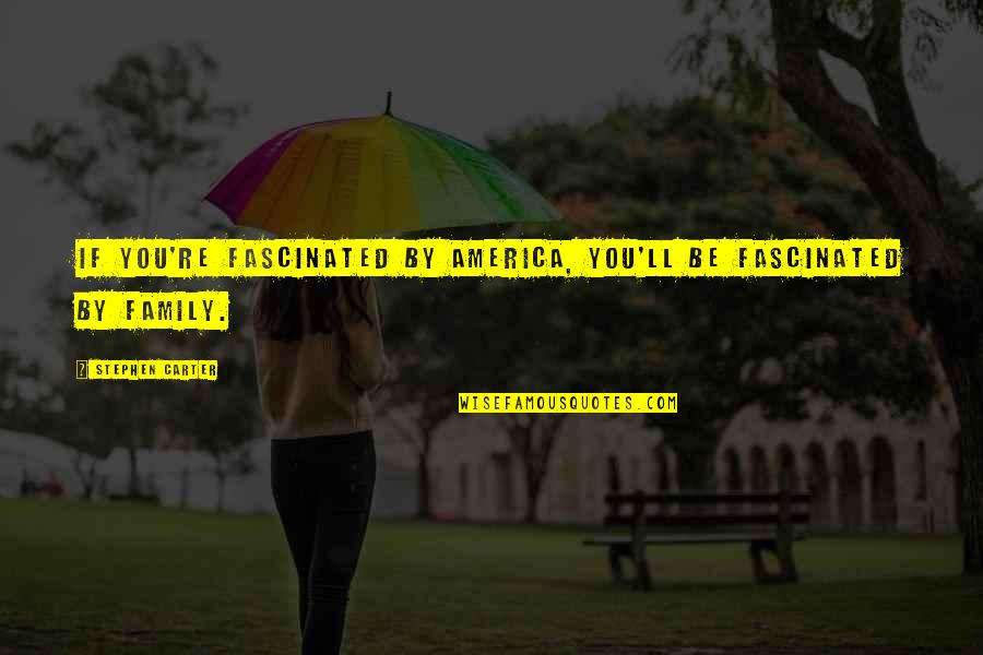 Shanda Renee Quotes By Stephen Carter: If you're fascinated by America, you'll be fascinated Shanda Renee Quotes By Stephen Carter: If you're fascinated by America, you'll be fascinated