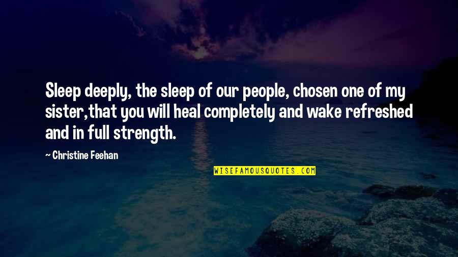 Shanda Sharer Quotes By Christine Feehan: Sleep deeply, the sleep of our people, chosen