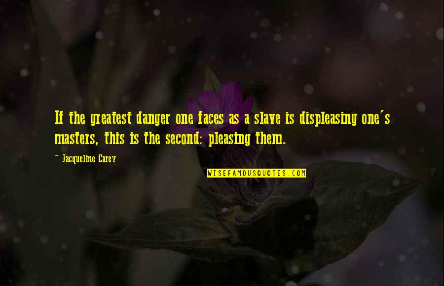 Shandee Butler Quotes By Jacqueline Carey: If the greatest danger one faces as a Shandee Butler Quotes By Jacqueline Carey: If the greatest danger one faces as a