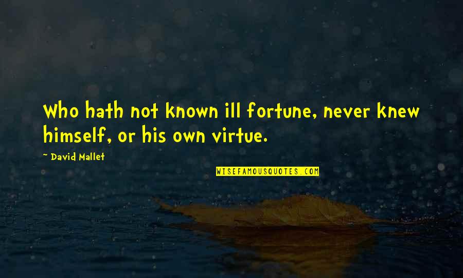 Shander Burns Quotes By David Mallet: Who hath not known ill fortune, never knew