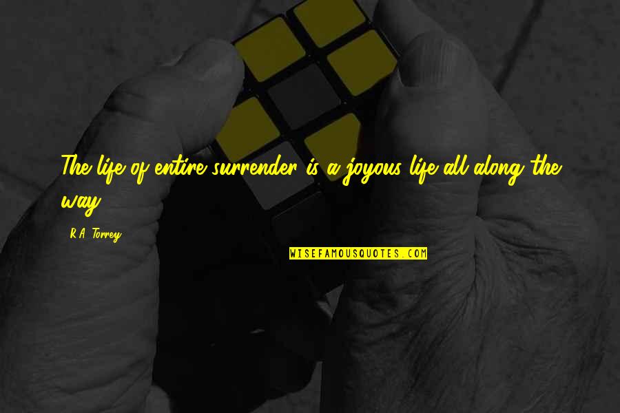 Shander Burns Quotes By R.A. Torrey: The life of entire surrender is a joyous