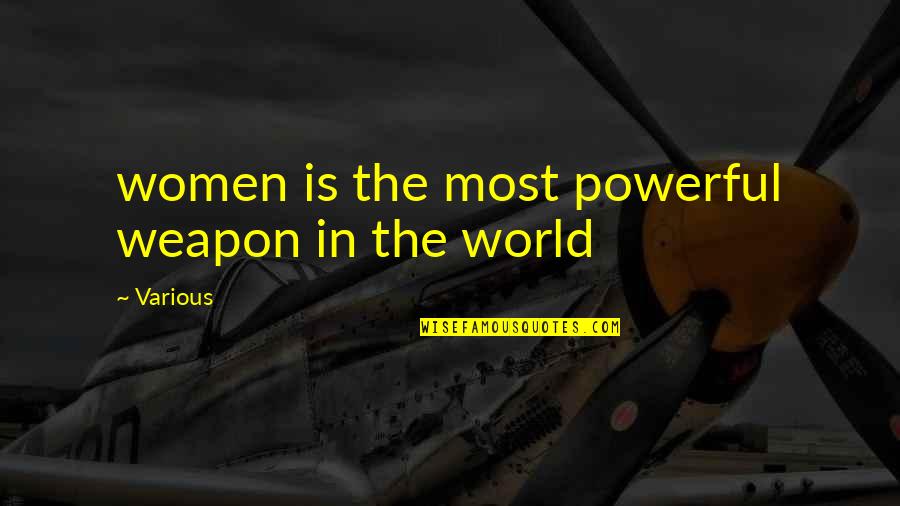 Shander Burns Quotes By Various: women is the most powerful weapon in the