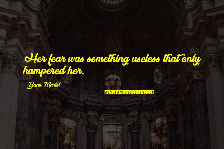 Shanders Script Quotes By Yann Martel: Her fear was something useless that only hampered