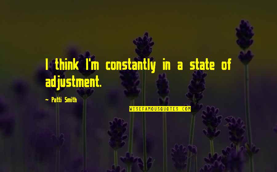 Shandling Seinfeld Quotes By Patti Smith: I think I'm constantly in a state of Shandling Seinfeld Quotes By Patti Smith: I think I'm constantly in a state of