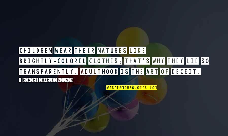 Shandling Seinfeld Quotes By Robert Charles Wilson: Children wear their natures like brightly-colored clothes; that's Shandling Seinfeld Quotes By Robert Charles Wilson: Children wear their natures like brightly-colored clothes; that's
