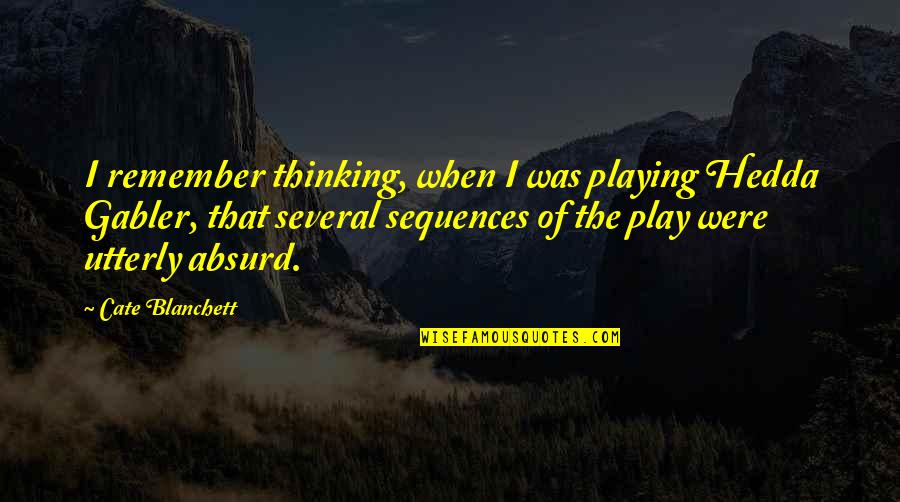 Shandong University Quotes By Cate Blanchett: I remember thinking, when I was playing Hedda Shandong University Quotes By Cate Blanchett: I remember thinking, when I was playing Hedda